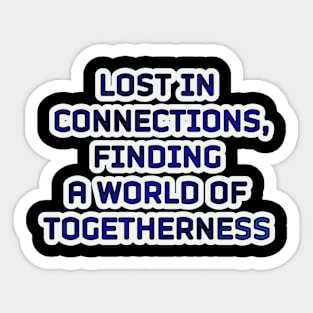 Lost in Connections: Discovering a World of Togetherness Sticker